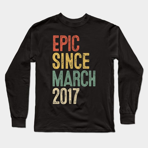 Funny Epic Since March 2017 3rd Birthday Gift 3 Year Old Long Sleeve T-Shirt by rhondamoller87